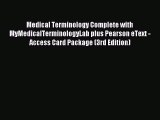 [Download] Medical Terminology Complete with MyMedicalTerminologyLab plus Pearson eText - Access