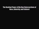 [Download] The Healing Power of Hip Hop (Intersections of Race Ethnicity and Culture)  Read