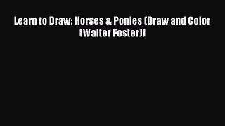 Download Learn to Draw: Horses & Ponies (Draw and Color (Walter Foster)) Free Books