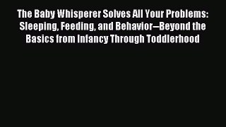 Read The Baby Whisperer Solves All Your Problems: Sleeping Feeding and Behavior--Beyond the