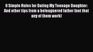 [Read PDF] 8 Simple Rules for Dating My Teenage Daughter: And other tips from a beleaguered