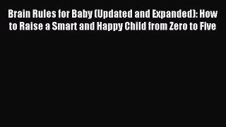 Read Brain Rules for Baby (Updated and Expanded): How to Raise a Smart and Happy Child from