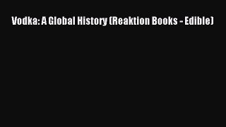 Read Vodka: A Global History (Reaktion Books - Edible) Ebook Free