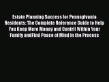 [Download] Estate Planning Success for Pennsylvania Residents: The Complete Reference Guide