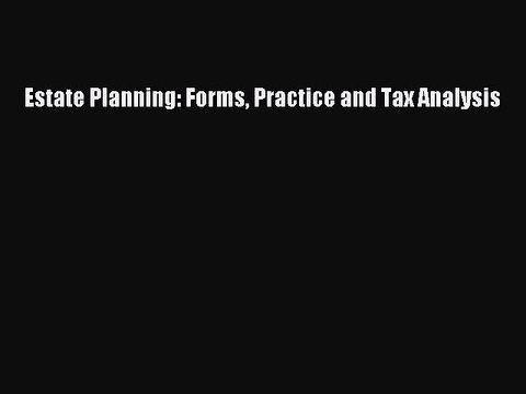 [PDF] Estate Planning: Forms Practice and Tax Analysis Free Books