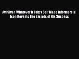 [PDF] Avi Sivan Whatever It Takes Self Made Informercial Icon Reveals The Secrets of His Success