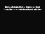 Download Cocinando para el bebe/ Cooking for Baby: Saludable-casera-deliciosa (Spanish Edition)