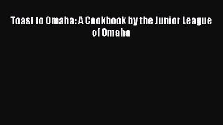 Read Toast to Omaha: A Cookbook by the Junior League of Omaha Ebook Free