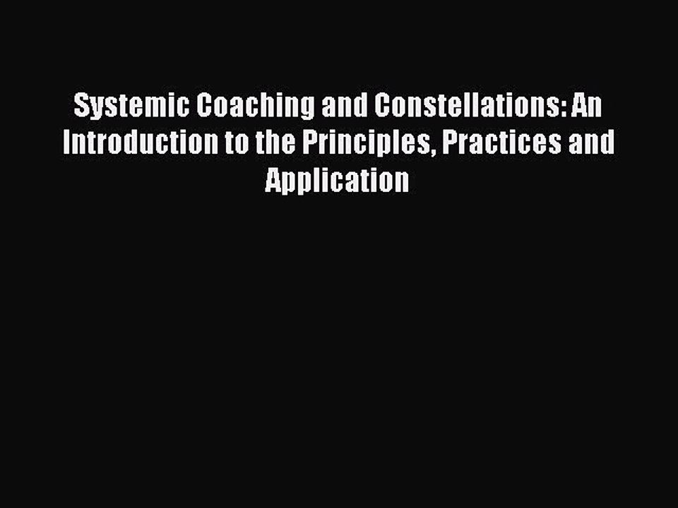 Read Systemic Coaching and Constellations: An Introduction to the Principles Practices and