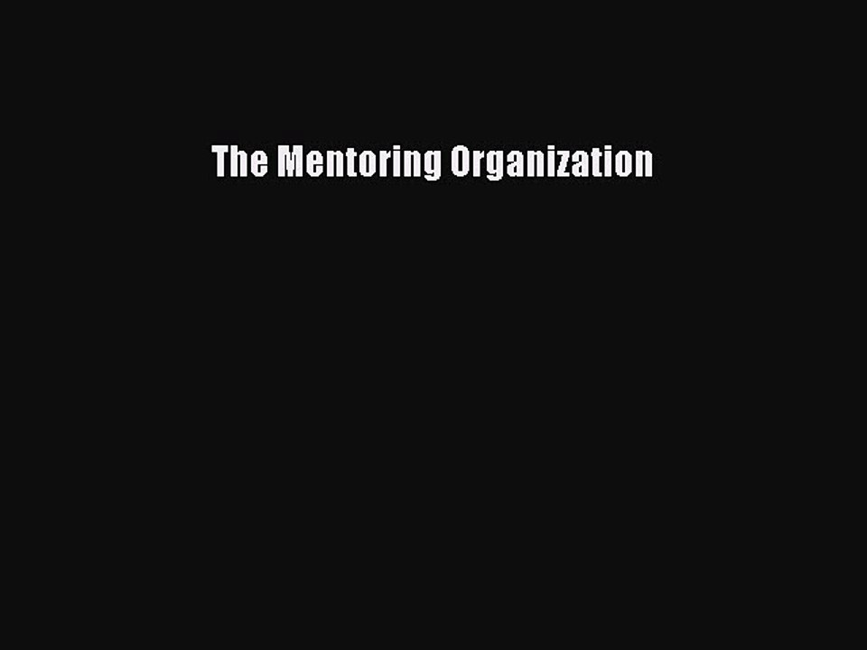 Read The Mentoring Organization Ebook Free