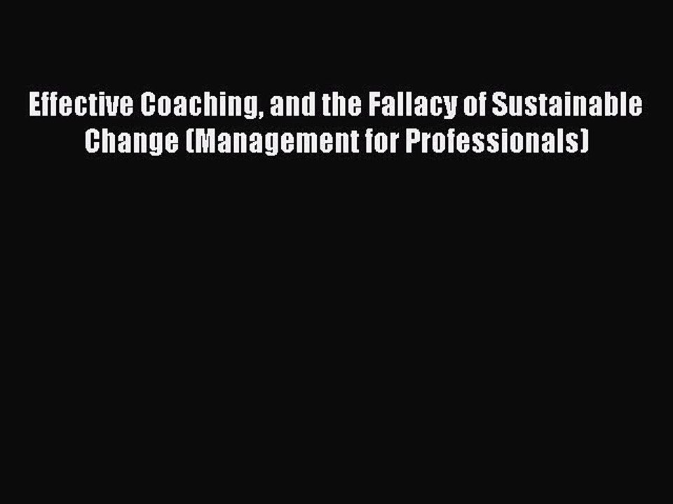 Read Effective Coaching and the Fallacy of Sustainable Change (Management for Professionals)