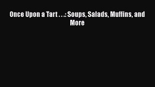 Download Once Upon a Tart . . .: Soups Salads Muffins and More PDF Free