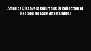 Download America Discovers Columbus (A Collection of Recipes for Easy Entertaining) PDF Free