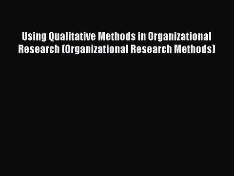 Read Using Qualitative Methods in Organizational Research (Organizational Research Methods)