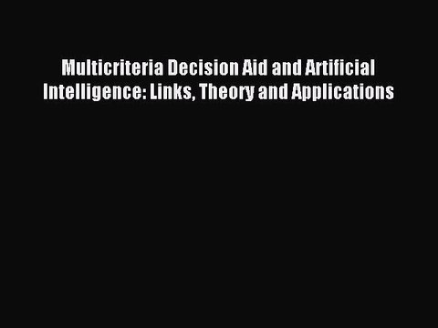 Read Multicriteria Decision Aid and Artificial Intelligence: Links Theory and Applications