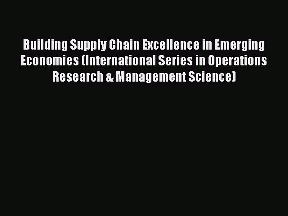 Read Building Supply Chain Excellence in Emerging Economies (International Series in Operations