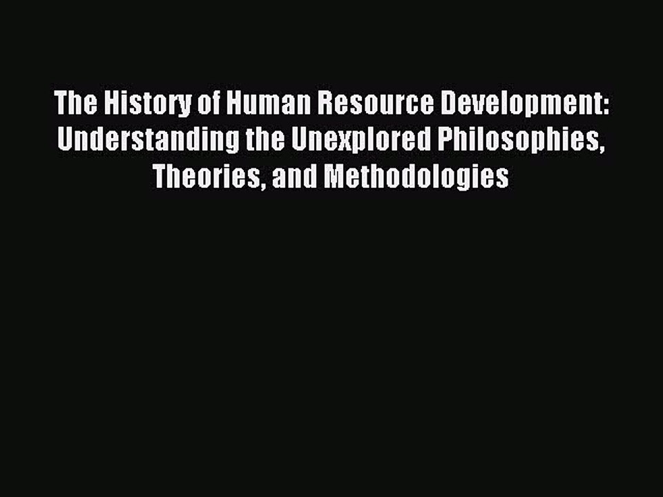 Read The History of Human Resource Development: Understanding the Unexplored Philosophies Theories