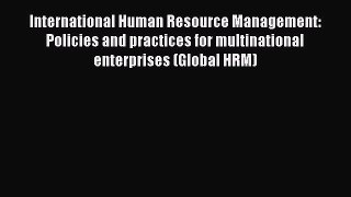 Read International Human Resource Management: Policies and practices for multinational enterprises