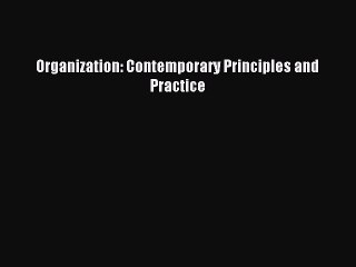 Read Organization: Contemporary Principles and Practice PDF Free
