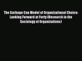 Download The Garbage Can Model of Organizational Choice: Looking Forward at Forty (Research