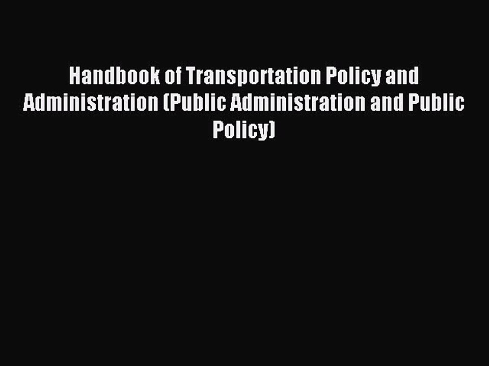 Read Handbook of Transportation Policy and Administration (Public Administration and Public