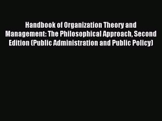 Read Handbook of Organization Theory and Management: The Philosophical Approach Second Edition