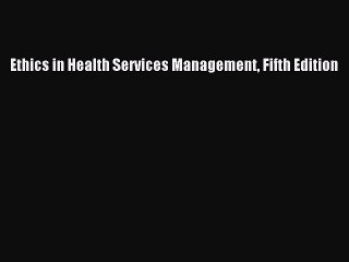 [Download] Ethics in Health Services Management Fifth Edition PDF Online