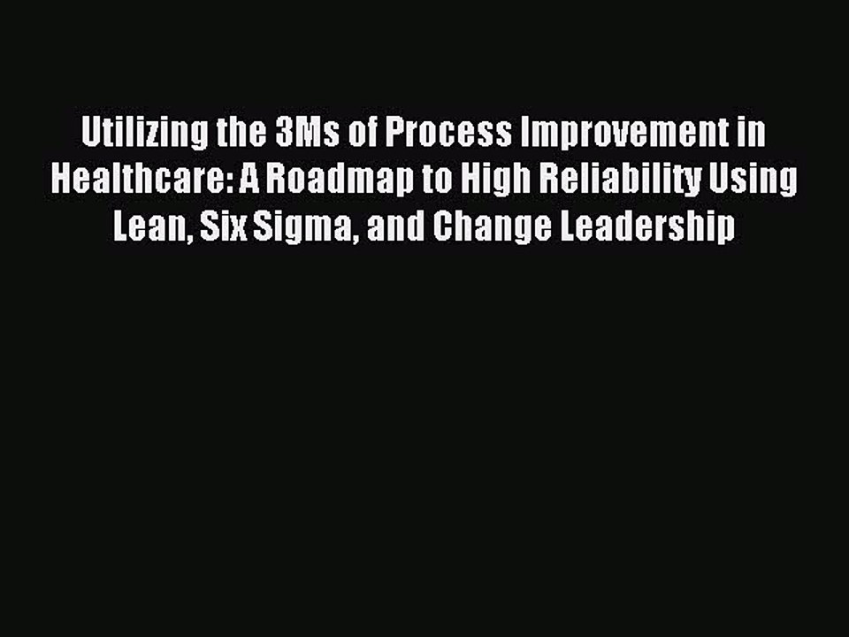 Read Utilizing the 3Ms of Process Improvement in Healthcare: A Roadmap to High Reliability