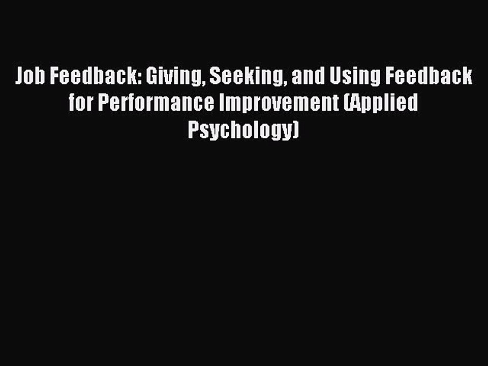 Read Job Feedback: Giving Seeking and Using Feedback for Performance Improvement (Applied Psychology)