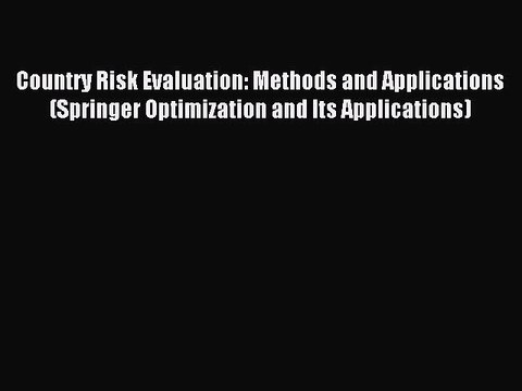 Read Country Risk Evaluation: Methods and Applications (Springer Optimization and Its Applications)