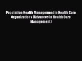 Read Population Health Management in Health Care Organizations (Advances in Health Care Management)
