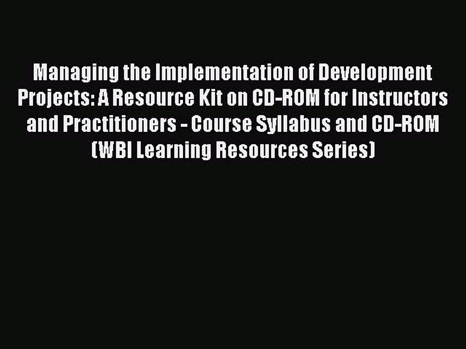 Read Managing the Implementation of Development Projects: A Resource Kit on CD-ROM for Instructors