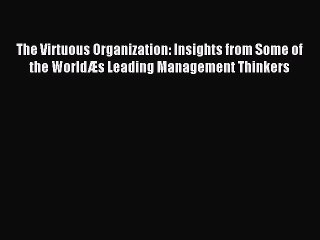 Read The Virtuous Organization: Insights from Some of the WorldÆs Leading Management Thinkers