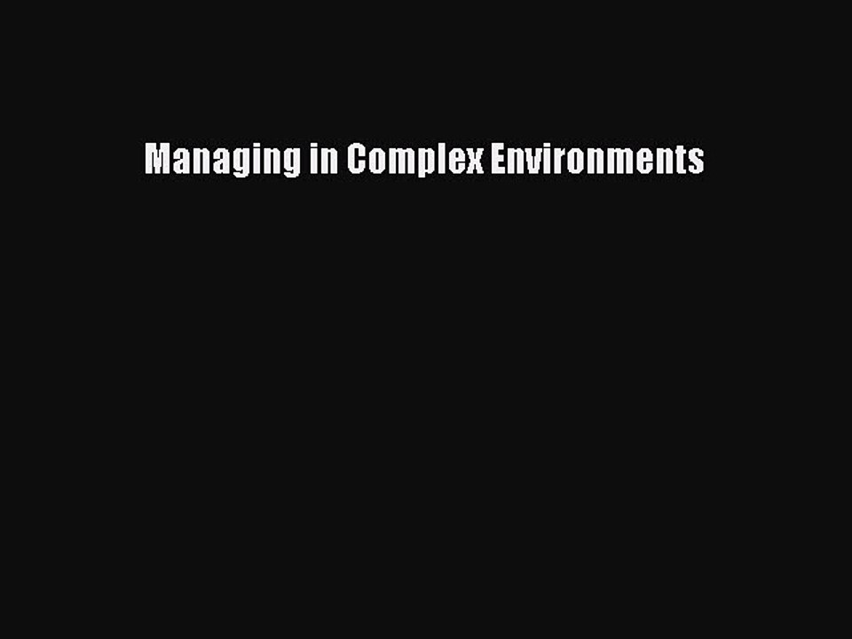 Read Managing in Complex Environments Ebook Free