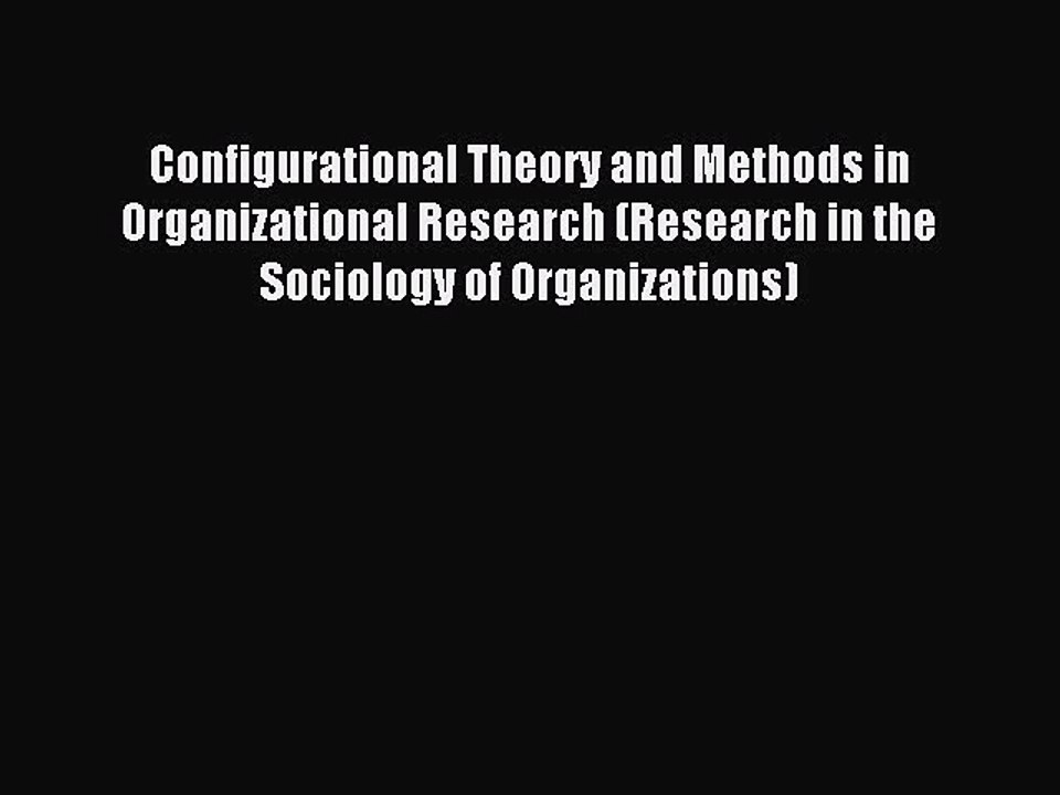 Read Configurational Theory and Methods in Organizational Research (Research in the Sociology