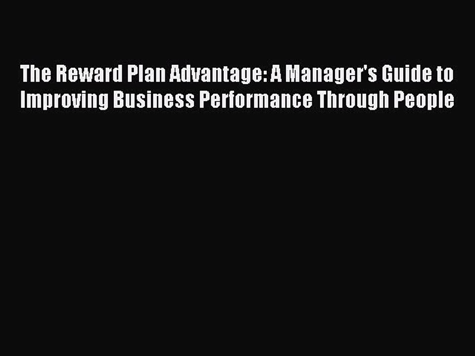Read The Reward Plan Advantage: A Manager's Guide to Improving Business Performance Through