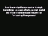 Read From Knowledge Management to Strategic Competence : Assessing Technological Market and