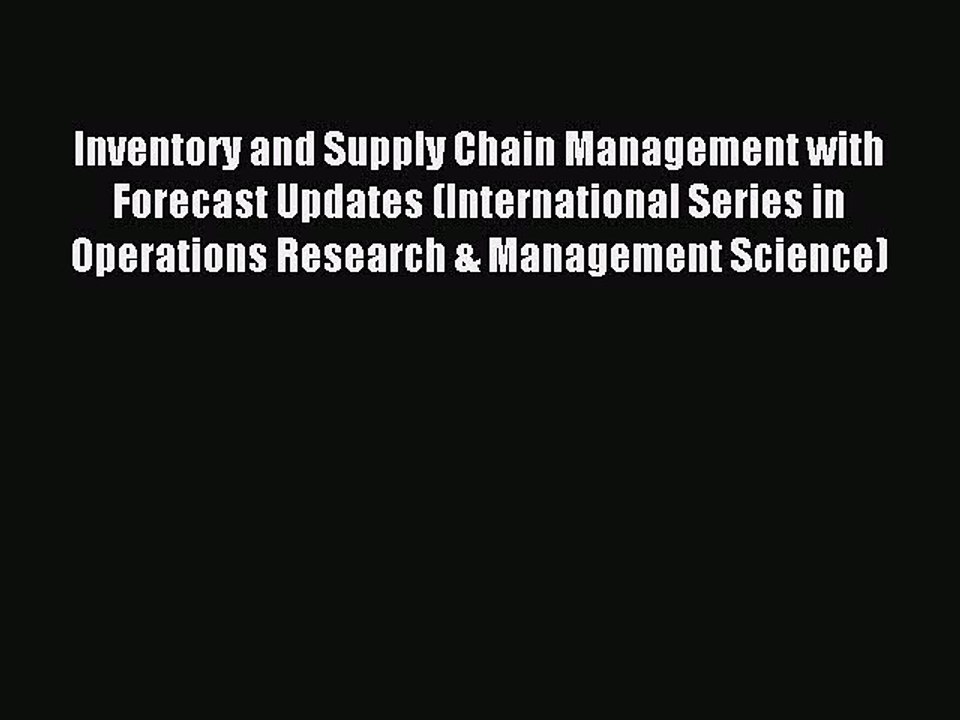 Read Inventory and Supply Chain Management with Forecast Updates (International Series in Operations