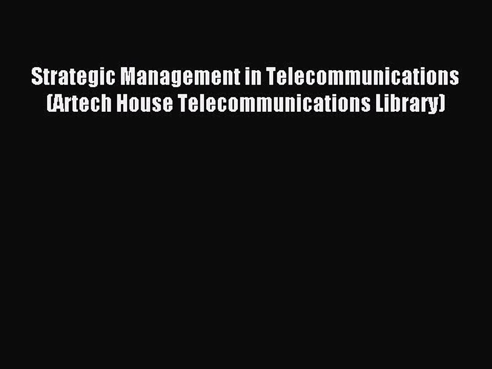 Read Strategic Management in Telecommunications (Artech House Telecommunications Library) Ebook