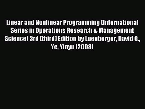 Read Linear and Nonlinear Programming (International Series in Operations Research & Management