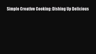 Download Simple Creative Cooking: Dishing Up Delicious Ebook Free