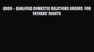 Read QRDO -  QUALIFIED DOMESTIC RELATIONS ORDERS  FOR FATHERS' RIGHTS Ebook Free