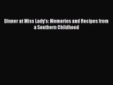 Read Dinner at Miss Lady's: Memories and Recipes from a Southern Childhood Ebook Free