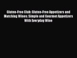 Read Gluten-Free Club: Gluten-Free Appetizers and Matching Wines: Simple and Gourmet Appetizers