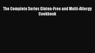 Read The Complete Series Gluten-Free and Multi-Allergy Cookbook Ebook Free