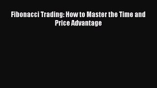 Read Fibonacci Trading: How to Master the Time and Price Advantage Ebook Free