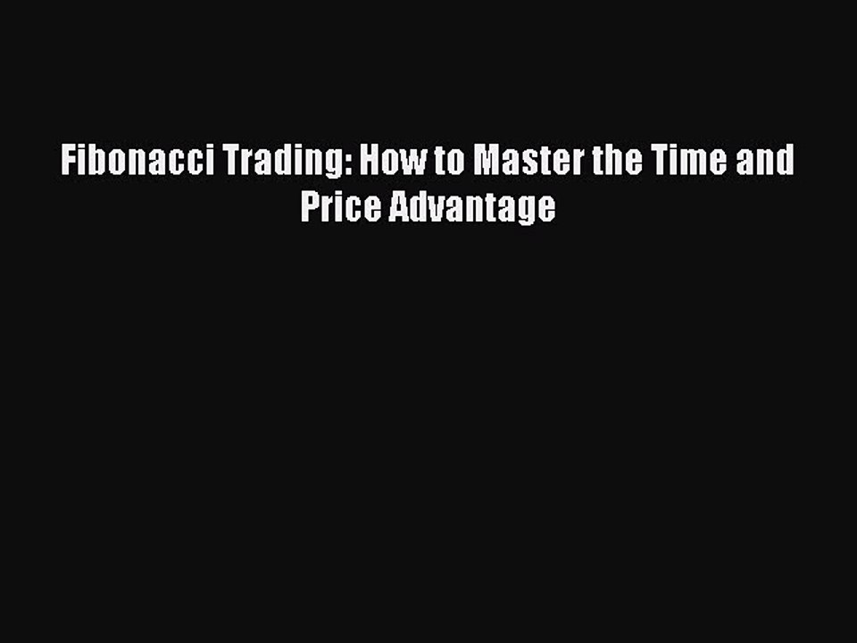 Read Fibonacci Trading: How to Master the Time and Price Advantage Ebook Free