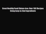 Read Great Healthy Food Gluten-free: Over 100 Recipes Using Easy-to-find Ingredients Ebook