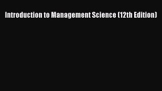 Read Introduction to Management Science (12th Edition) Ebook Free
