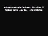 Download Chinese Cooking for Beginners: More Than 65 Recipes for the Eager Cook (Ethnic Kitchen)